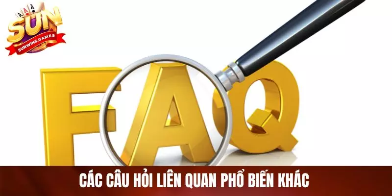 Các câu hỏi liên quan phổ biến khác 