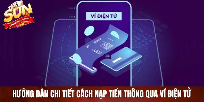 Hướng dẫn chi tiết cách nạp tiền thông qua ví điện tử Hướng dẫn chi tiết cách nạp tiền thông qua ví điện tử