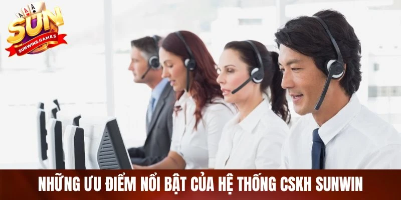 Những ưu điểm nổi bật của hệ thống CSKH SUNWIN Những ưu điểm nổi bật của hệ thống CSKH SUNWIN