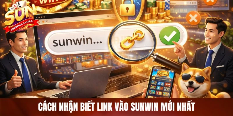 Cách nhận biết link vào SUNWIN mới nhất
