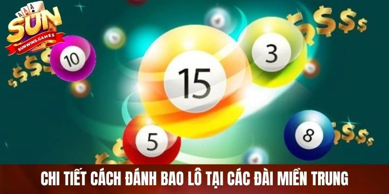 Chi tiết cách đánh bao lô tại các đài miền Trung Chi tiết cách đánh bao lô tại các đài miền Trung