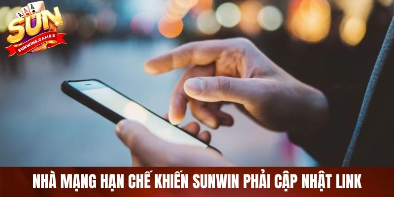 Nhà mạng hạn chế khiến SUNWIN phải cập nhật link