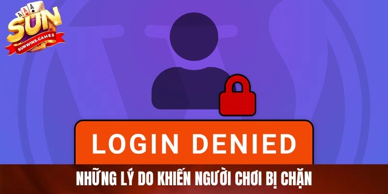 Những lý do khiến người chơi bị chặn Những lý do khiến người chơi bị chặn