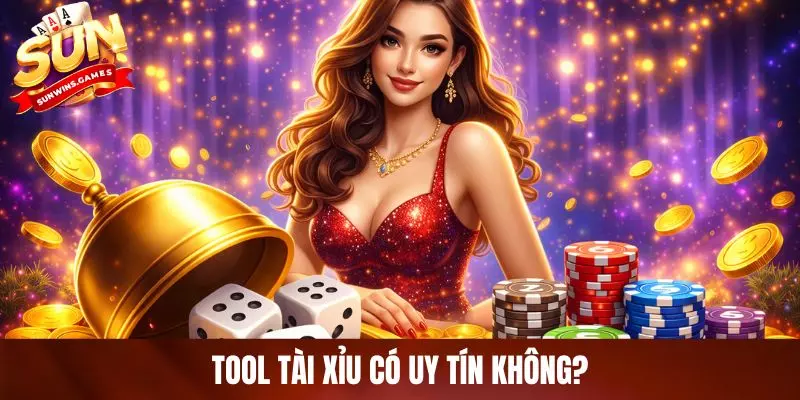 Tool tài xỉu có uy tín không? Tool tài xỉu có uy tín không?
