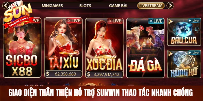 Giao diện thân thiện hỗ trợ SUNWIN thao tác nhanh chóng 